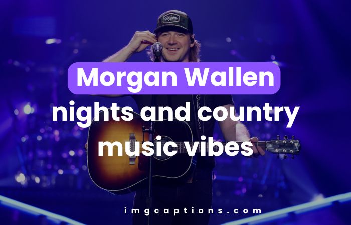 Morgan Wallen Concert Captions