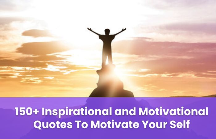 Inspirational and Motivational Quotes To Motivate Your Self