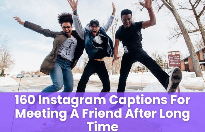 Instagram Captions For Meeting A Friend After Long Time