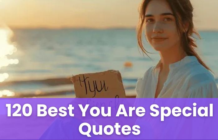 120 Best You Are Special Quotes